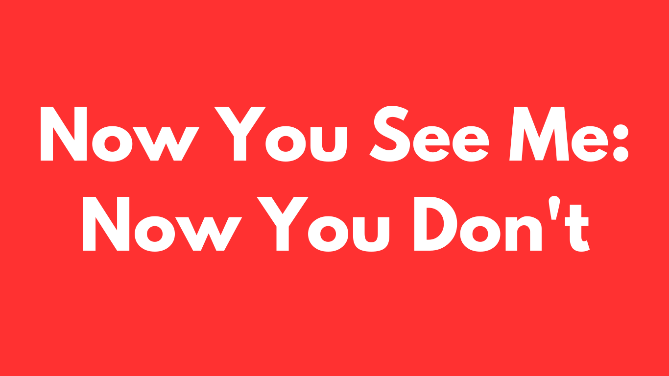 Now You See Me: Now You Don't