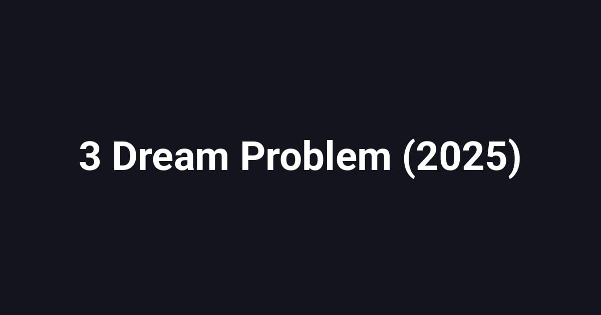 3 Dream Problem (2025)
