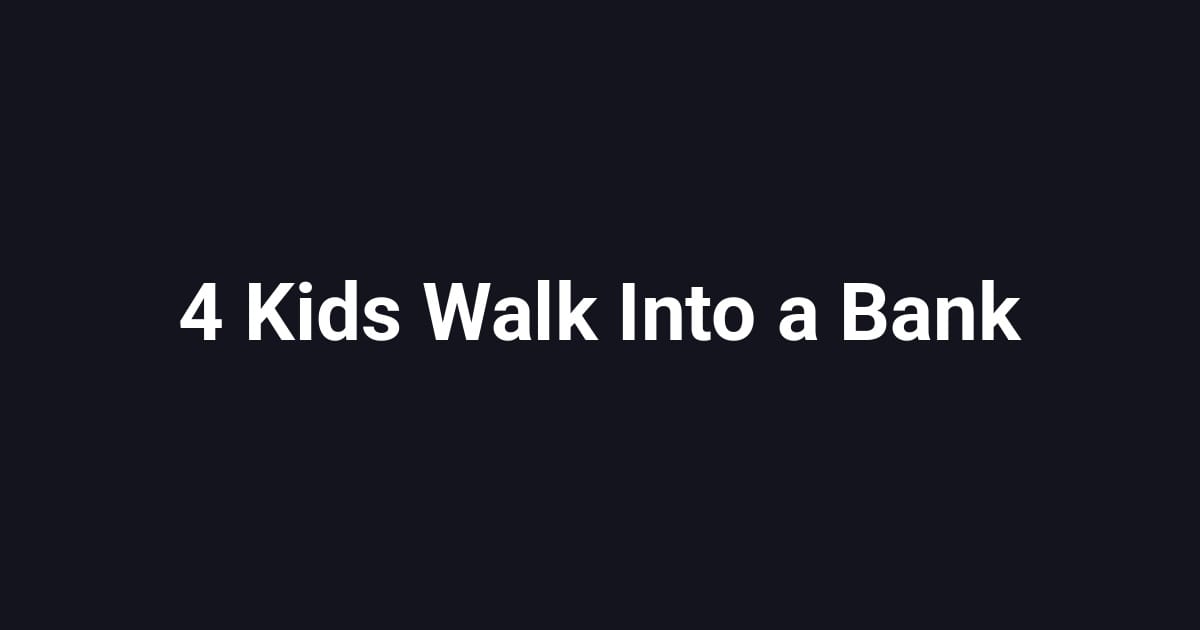 4 Kids Walk Into a Bank