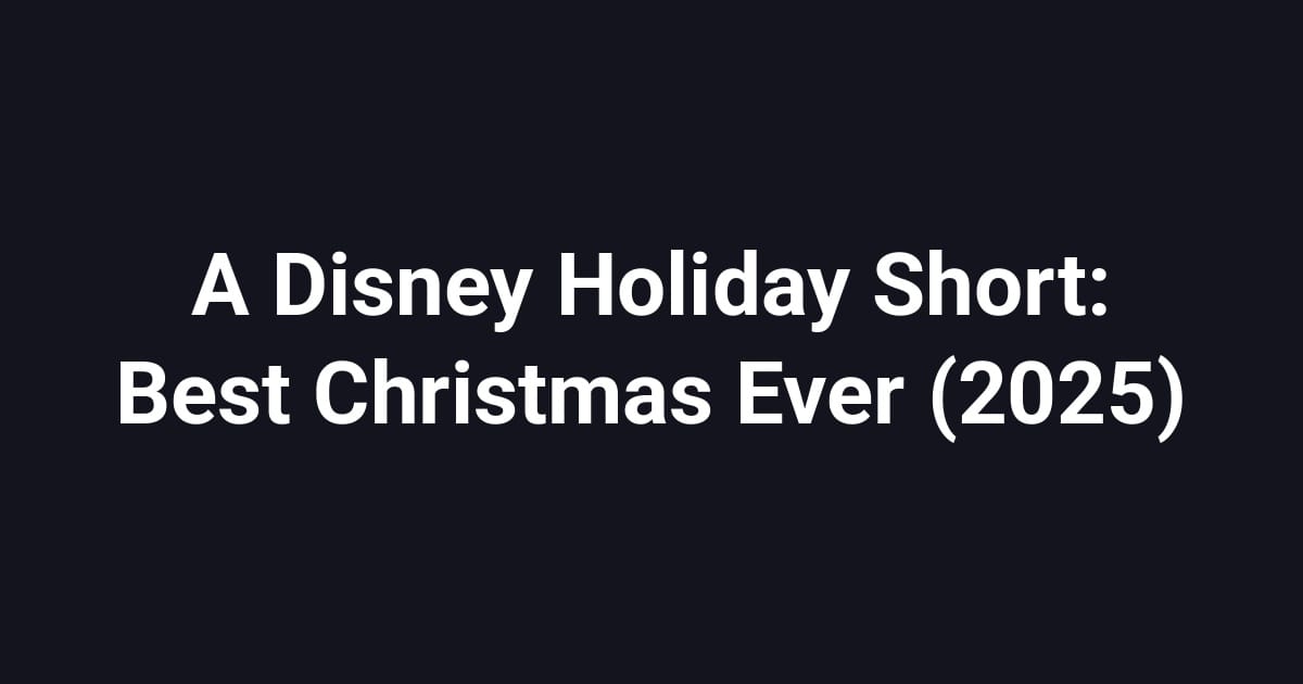 A Disney Holiday Short: Best Christmas Ever (2025)