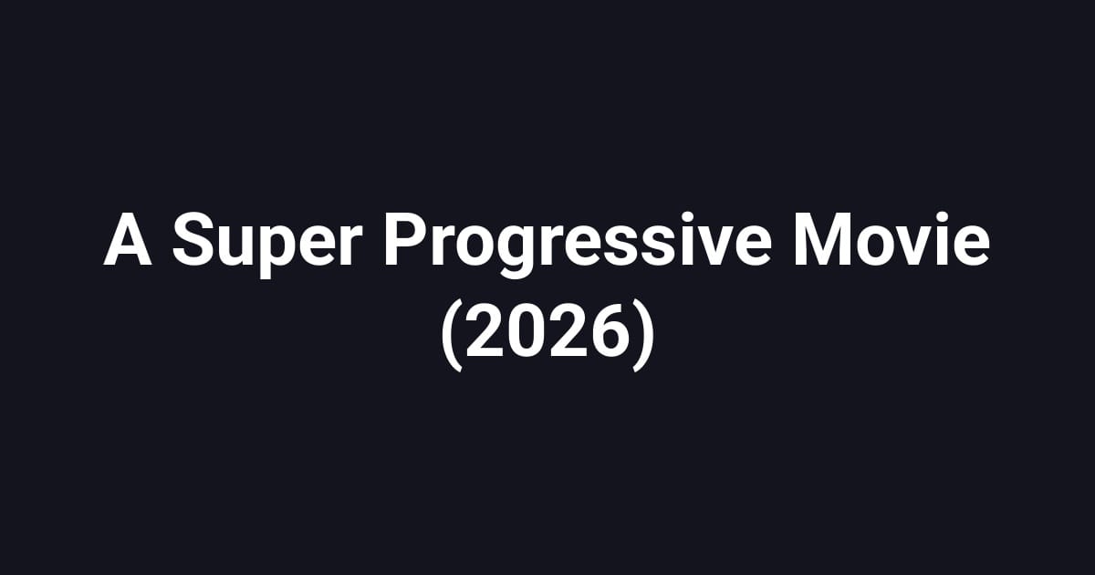 A Super Progressive Movie (2026)