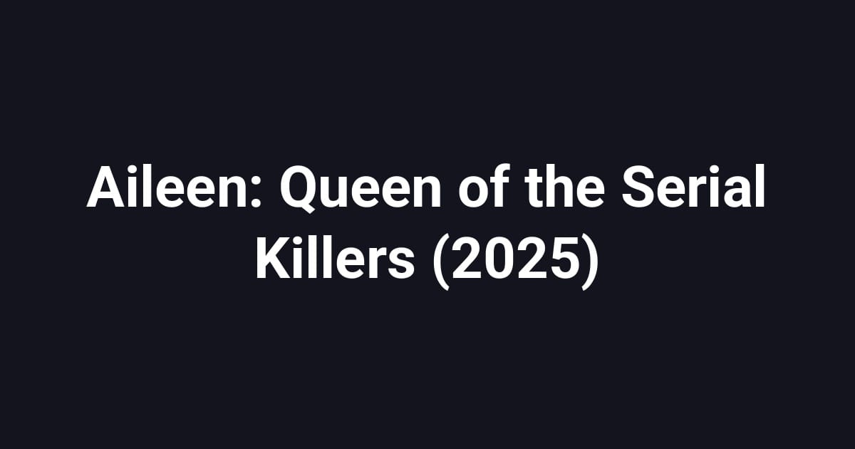 Aileen: Queen of the Serial Killers (2025)
