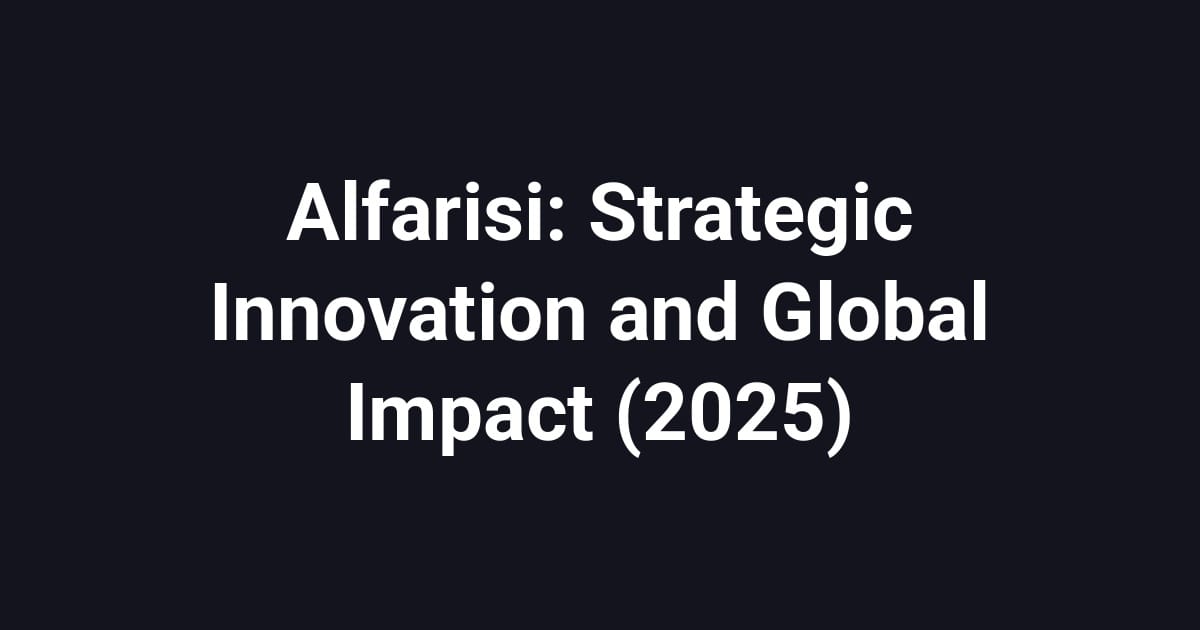 Alfarisi: Strategic Innovation and Global Impact (2025)