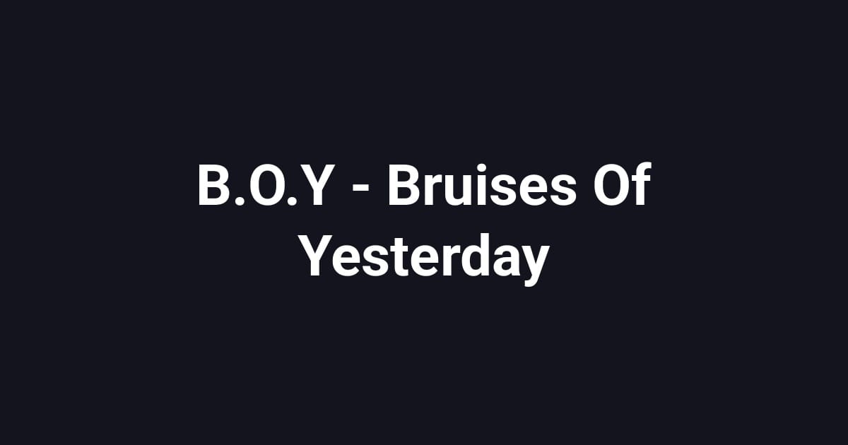 B.O.Y - Bruises Of Yesterday
