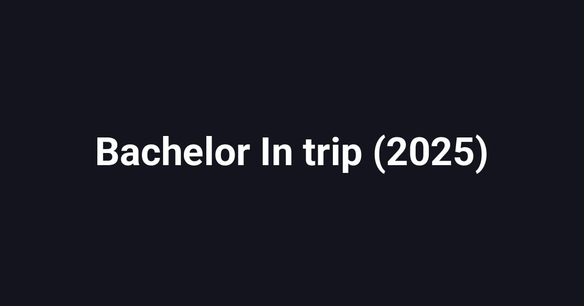 Bachelor In trip (2025)