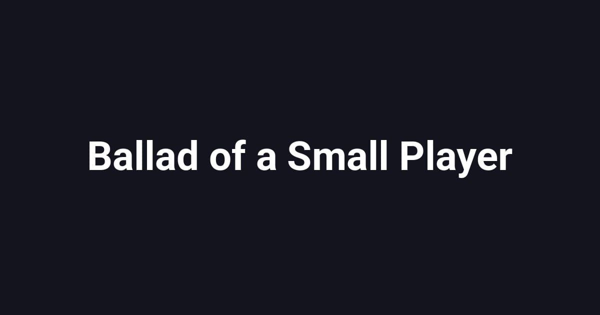 Ballad of a Small Player