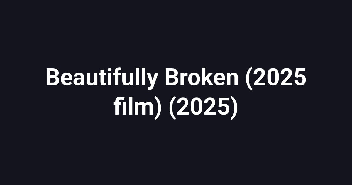 Beautifully Broken (2025 film) (2025)