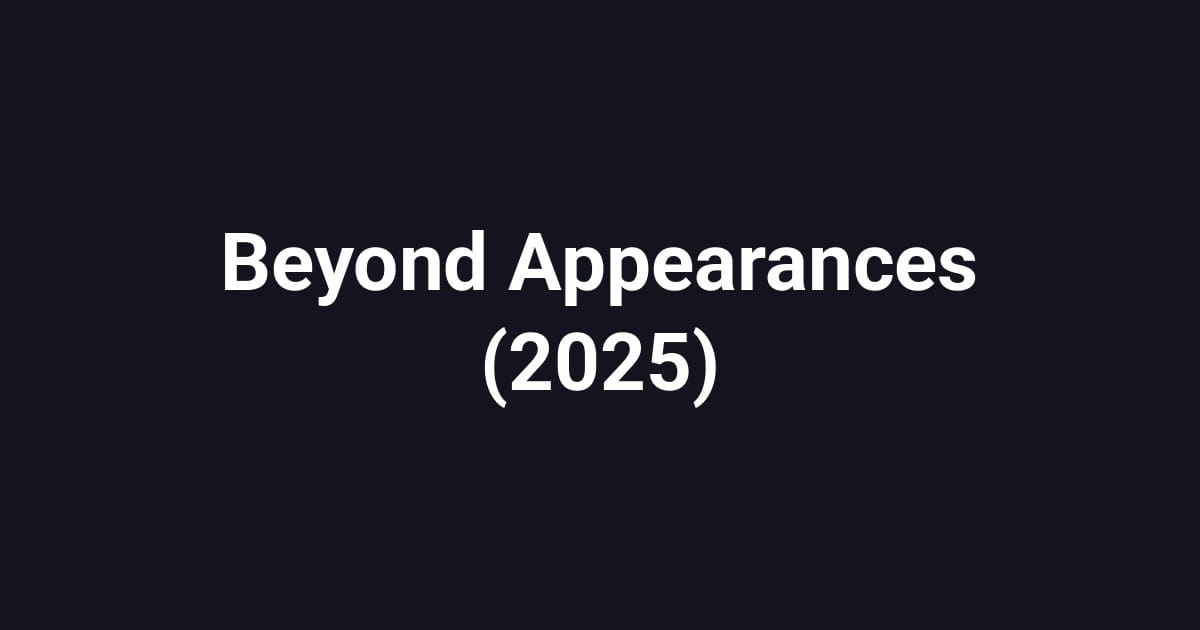 Beyond Appearances (2025)