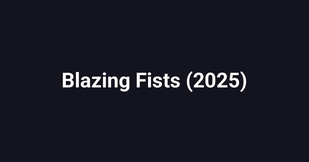 Blazing Fists (2025)