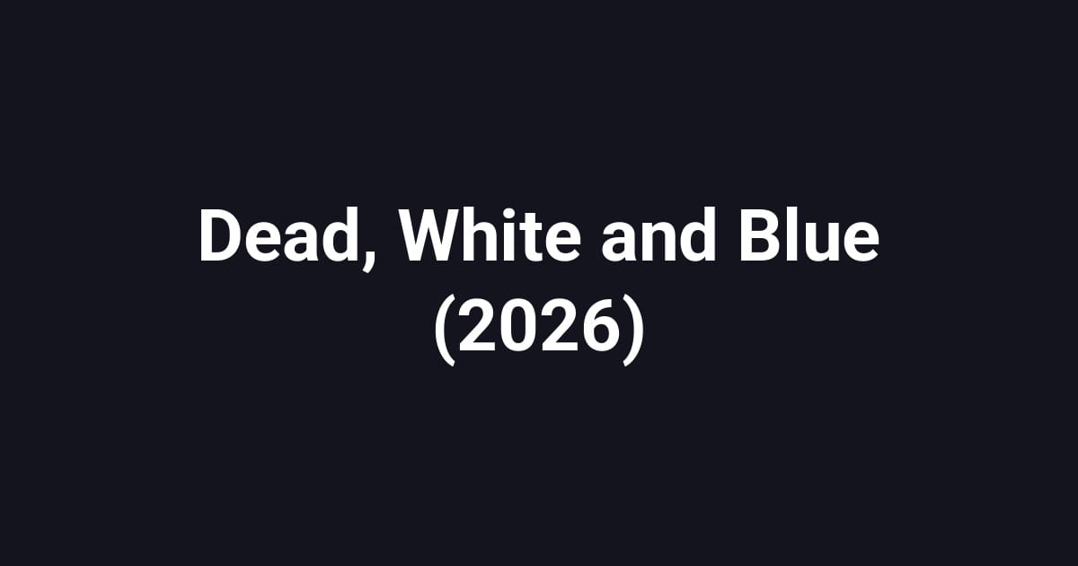 Dead, White and Blue (2026)