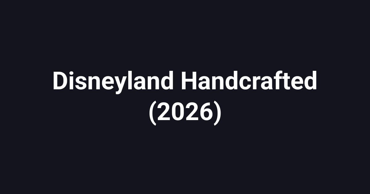 Disneyland Handcrafted (2026)