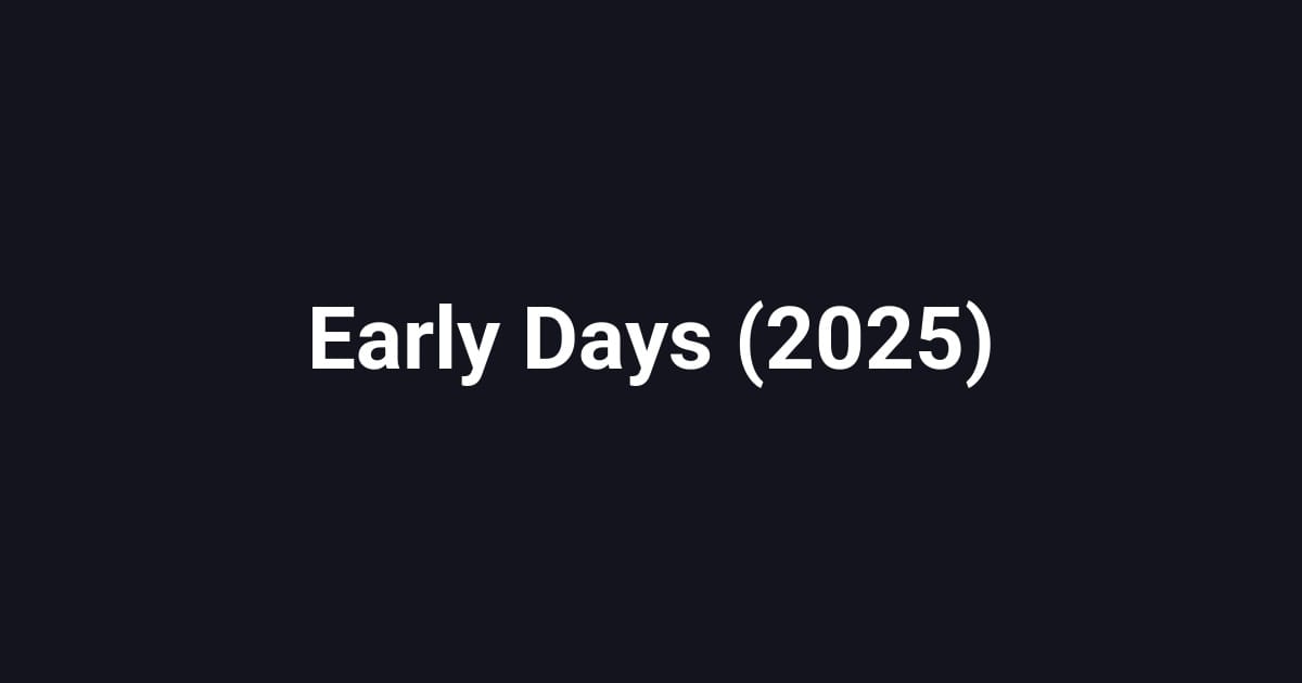 Early Days (2025)