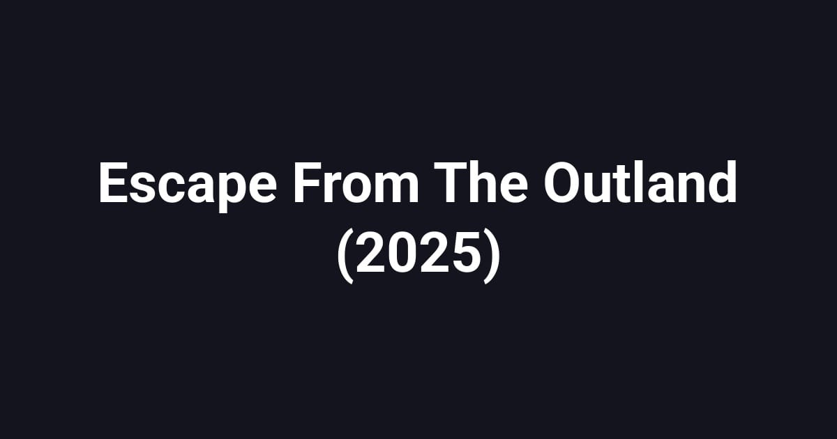 Escape From The Outland (2025)