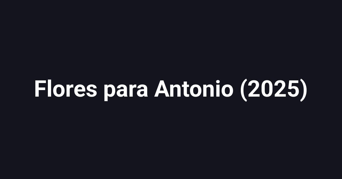 Flores para Antonio (2025)
