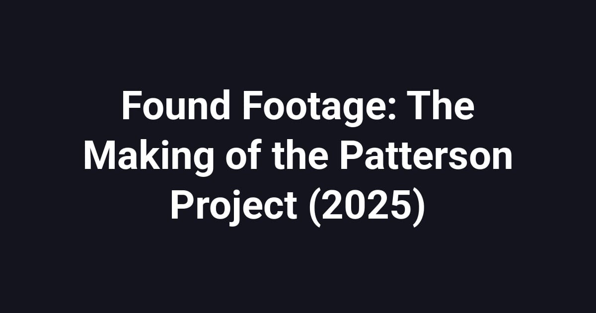 Found Footage: The Making of the Patterson Project (2025)