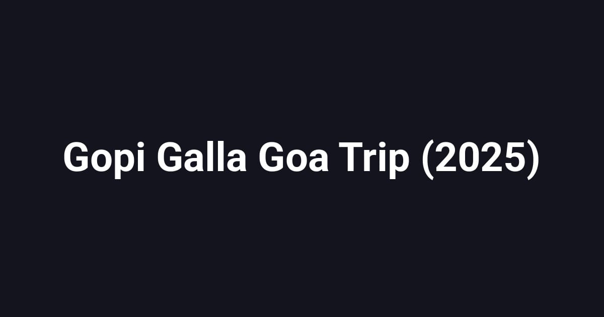 Gopi Galla Goa Trip (2025)