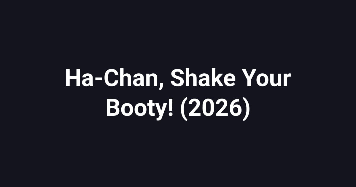 Ha-Chan, Shake Your Booty! (2026)