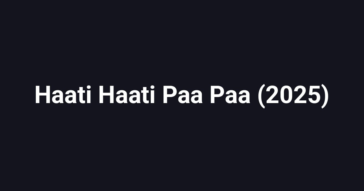 Haati Haati Paa Paa (2025)