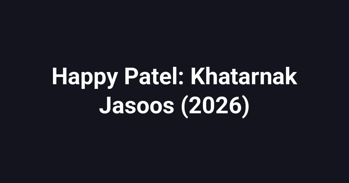 Happy Patel: Khatarnak Jasoos (2026)