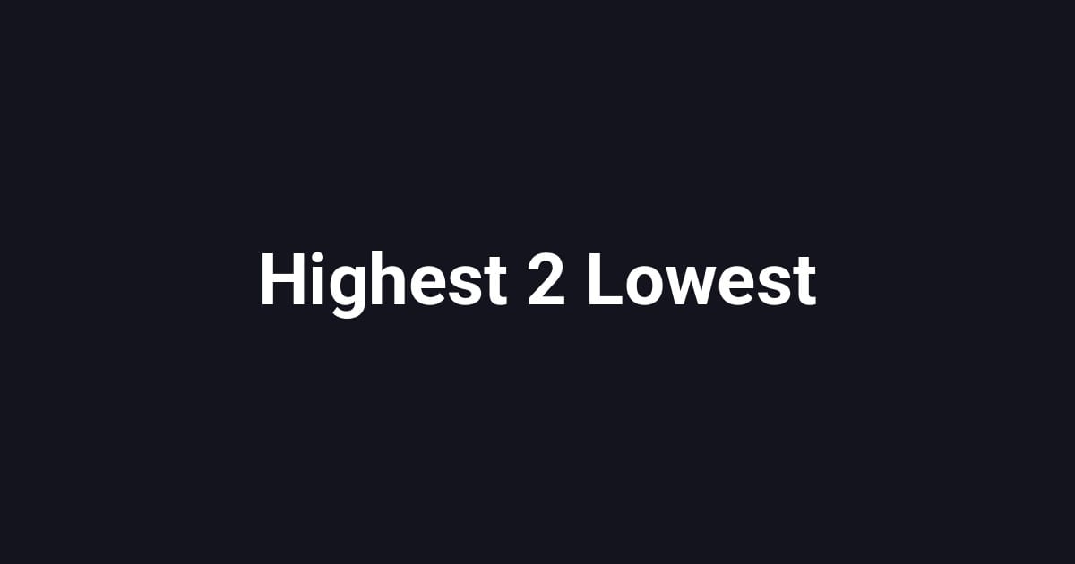 Highest 2 Lowest