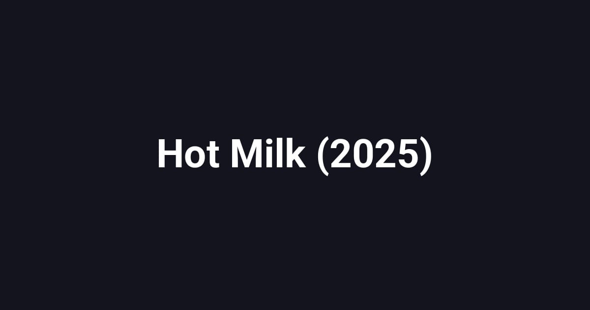 Hot Milk (2025)