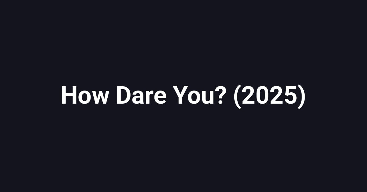How Dare You? (2025)