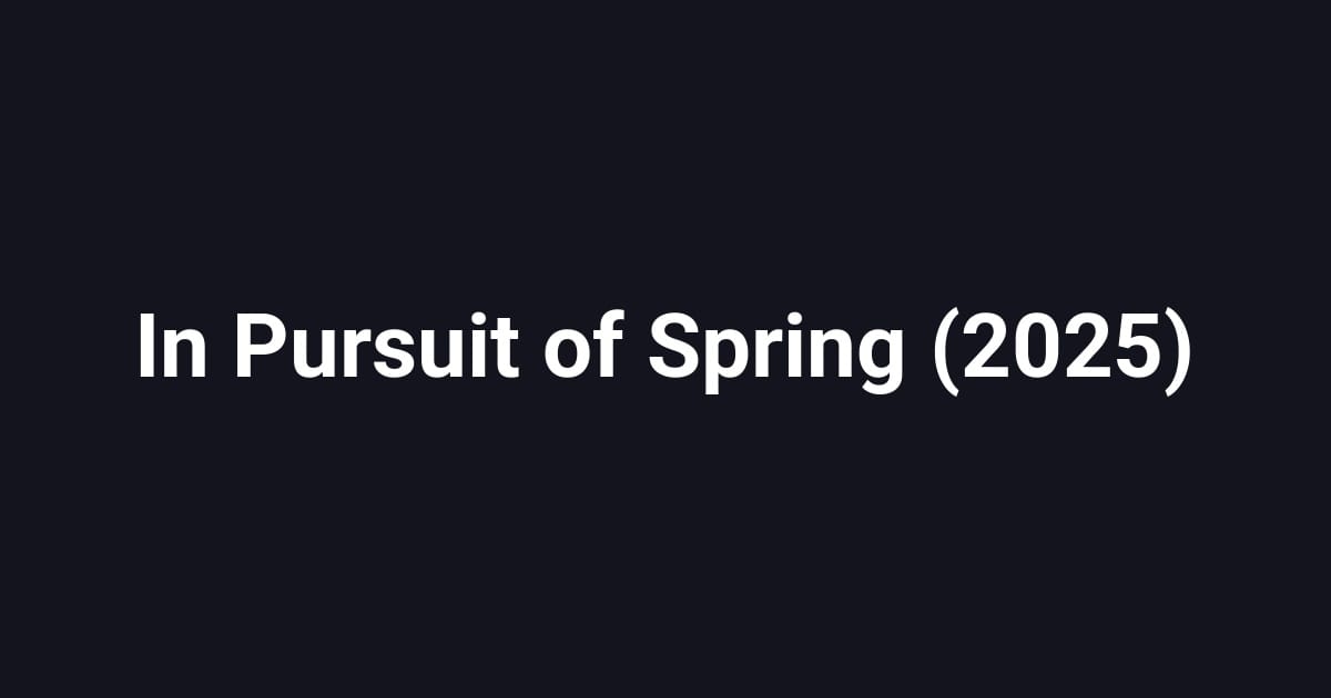 In Pursuit of Spring (2025)