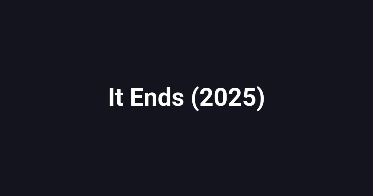 It Ends (2025)