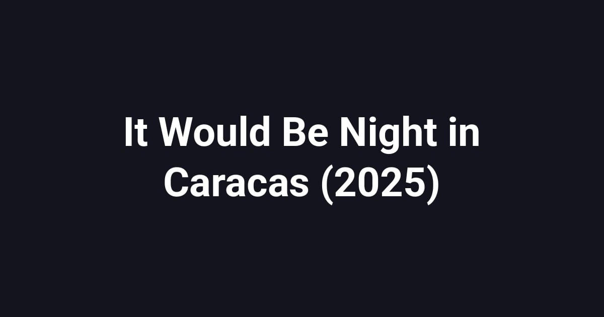 It Would Be Night in Caracas (2025)