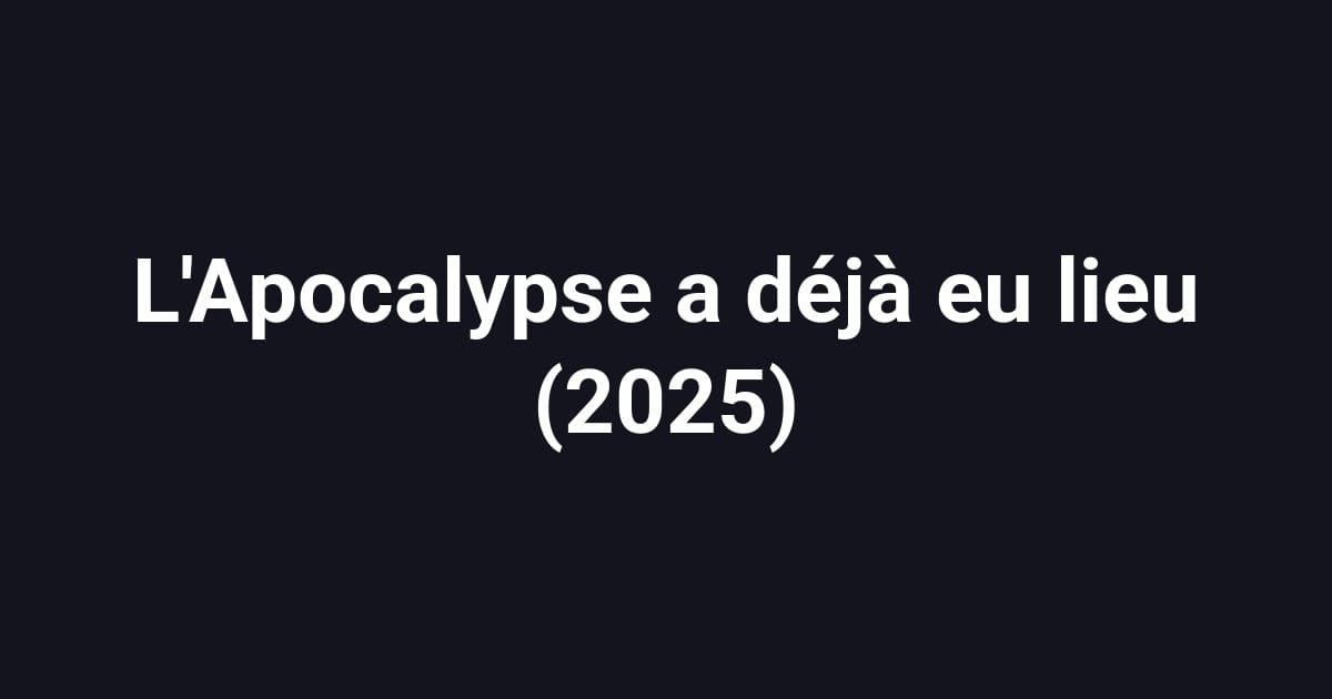 L'Apocalypse a déjà eu lieu (2025)