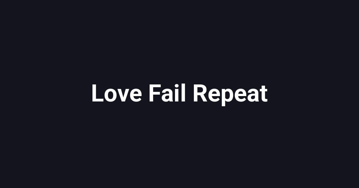 Love Fail Repeat