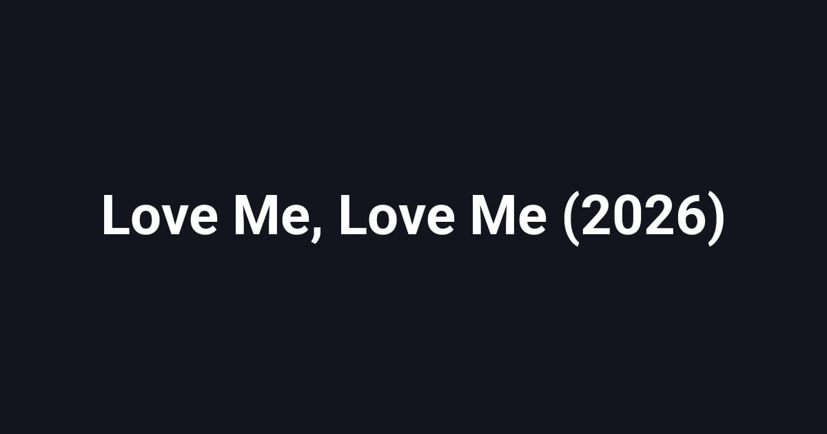 Love Me, Love Me (2026)