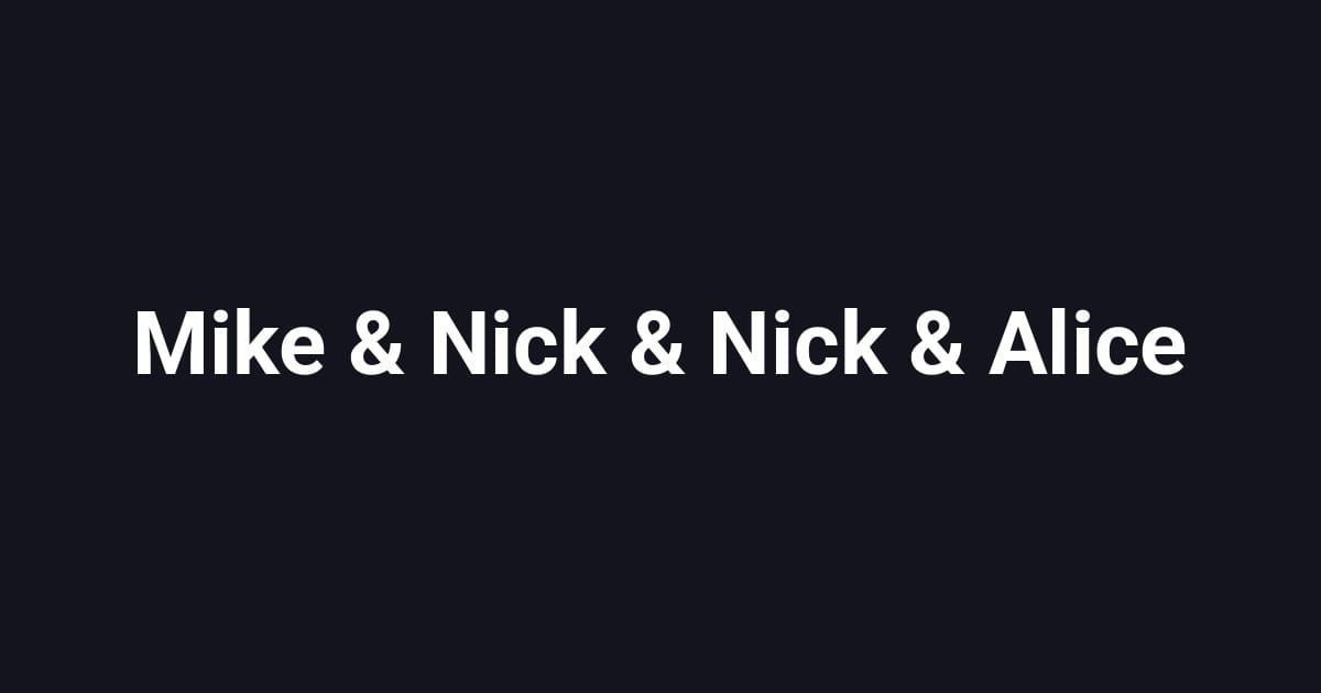 Mike & Nick & Nick & Alice