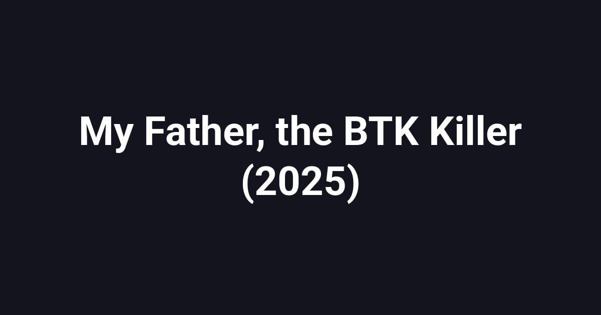My Father, the BTK Killer (2025)