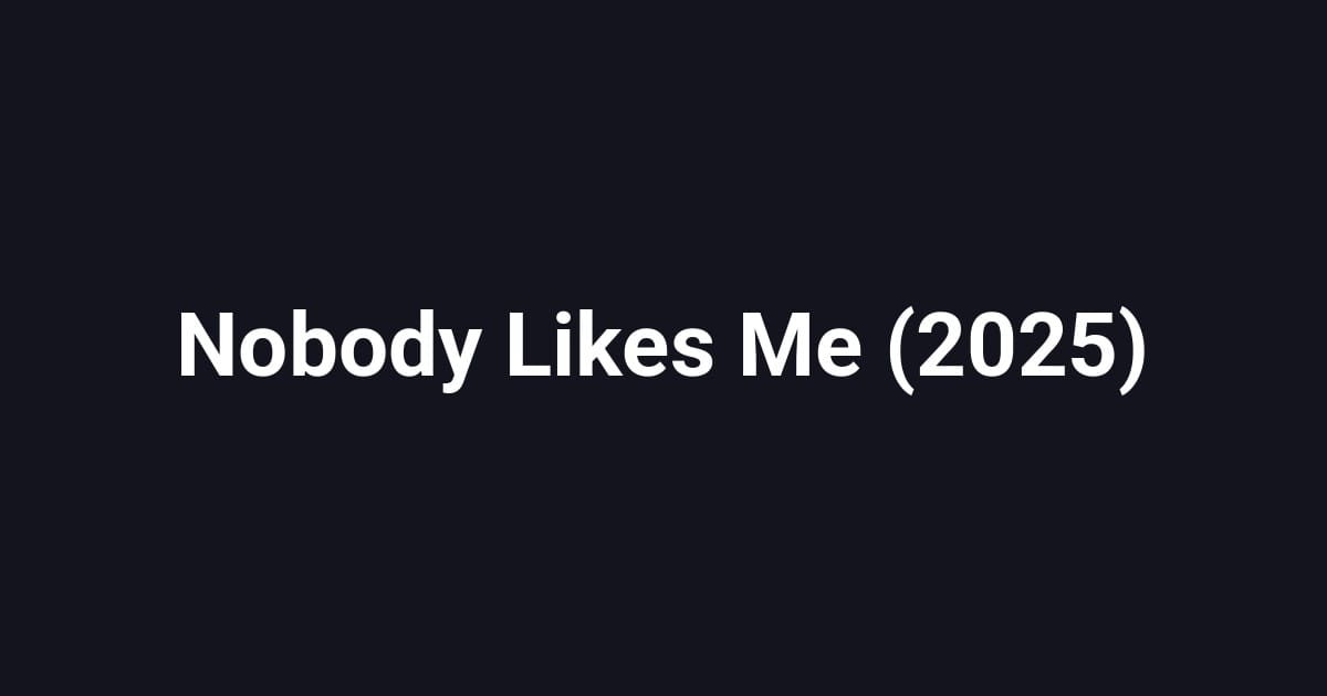 Nobody Likes Me (2025)