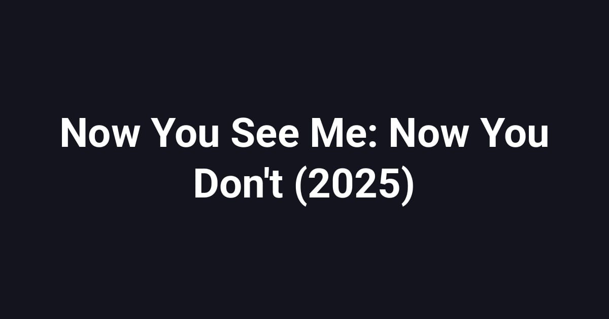 Now You See Me: Now You Don't (2025)