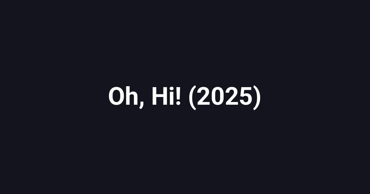 Oh, Hi! (2025)