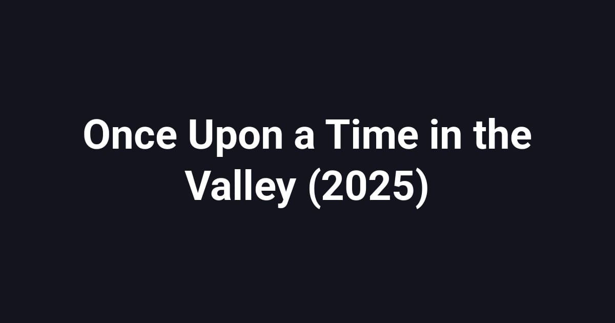 Once Upon a Time in the Valley (2025)