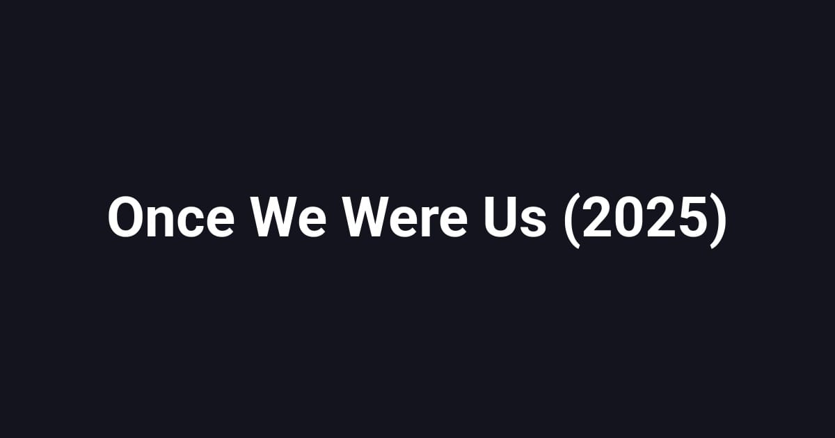 Once We Were Us (2025)