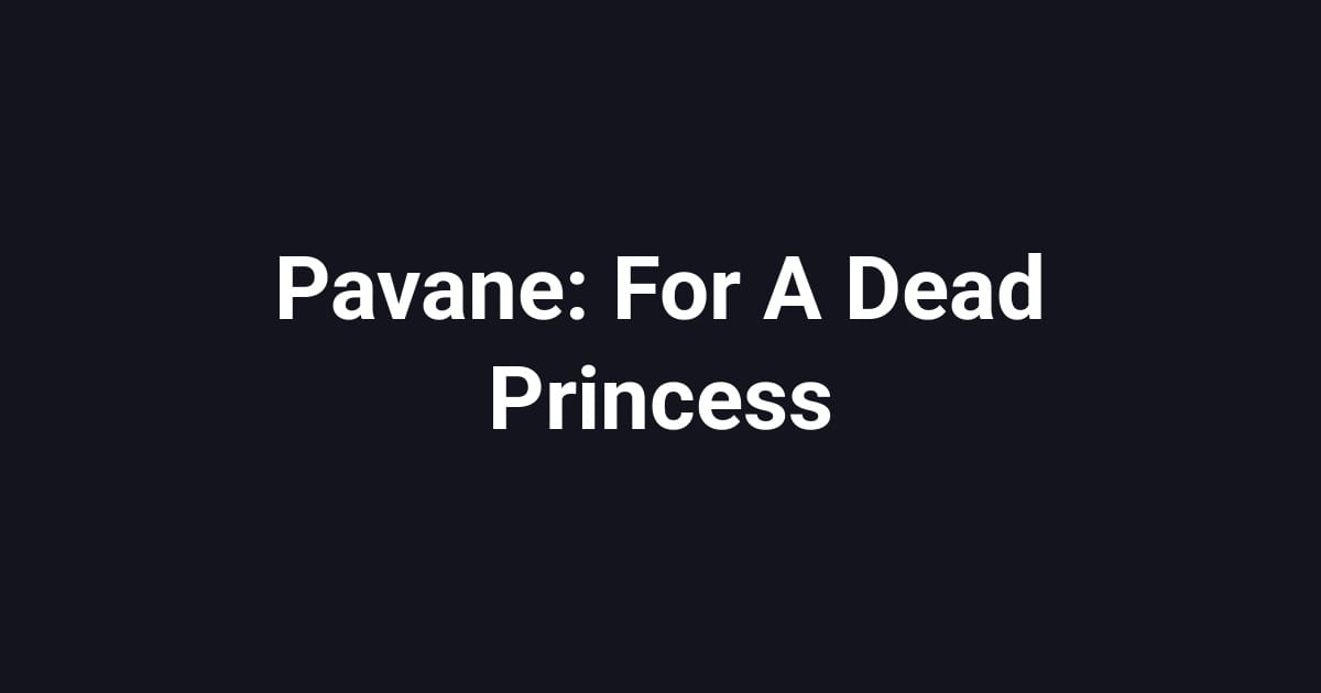 Pavane: For A Dead Princess