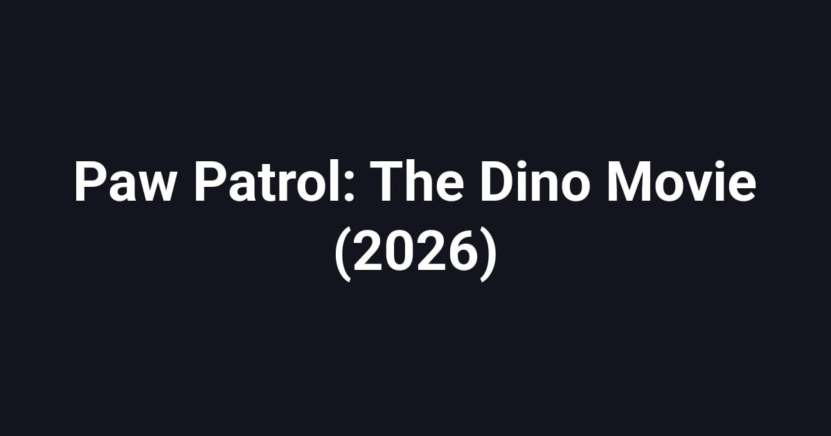 Paw Patrol: The Dino Movie (2026)