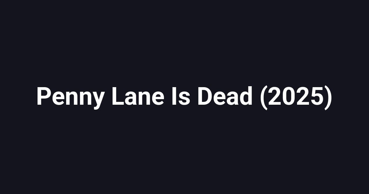 Penny Lane Is Dead (2025)