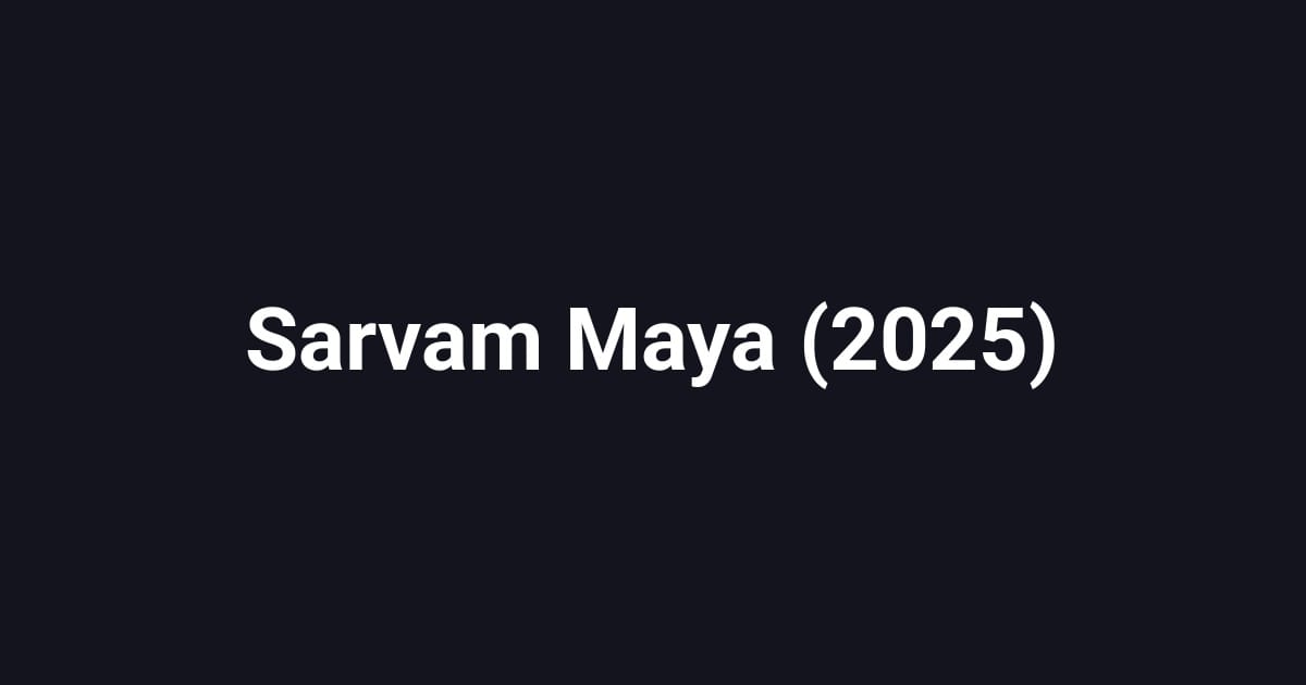 Sarvam Maya (2025)