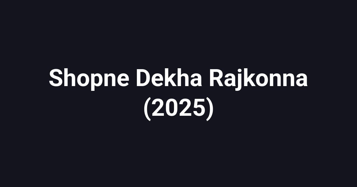 Shopne Dekha Rajkonna (2025)