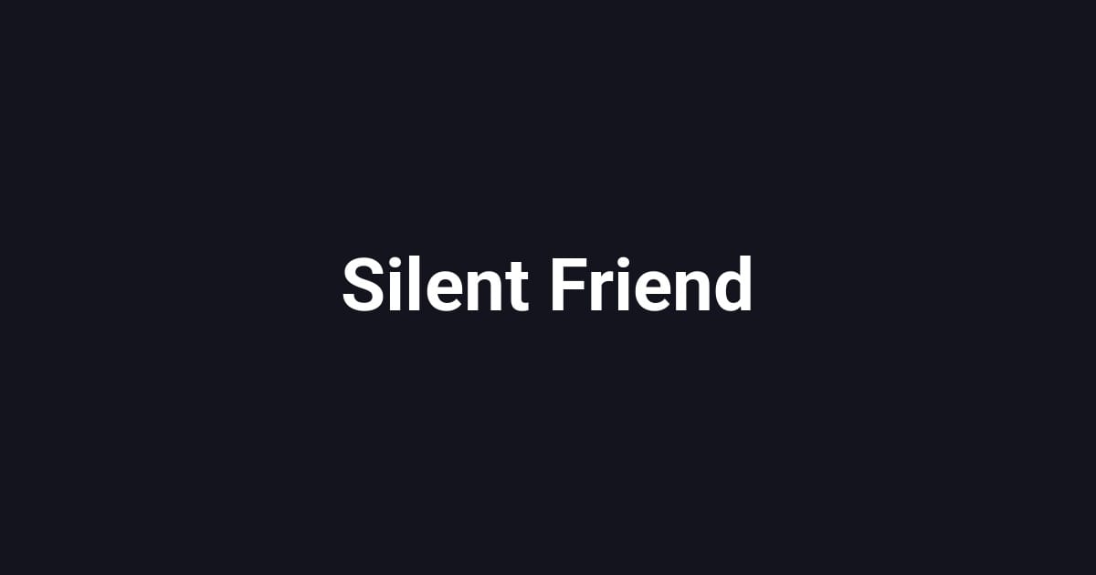 Silent Friend