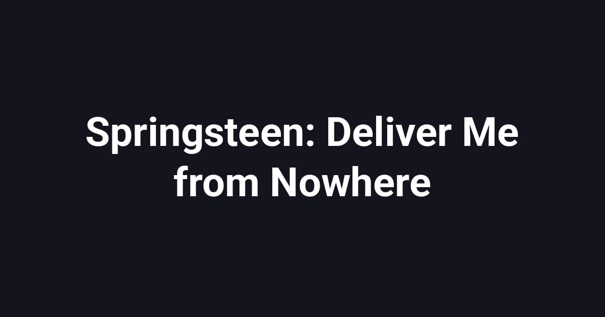 Springsteen: Deliver Me from Nowhere