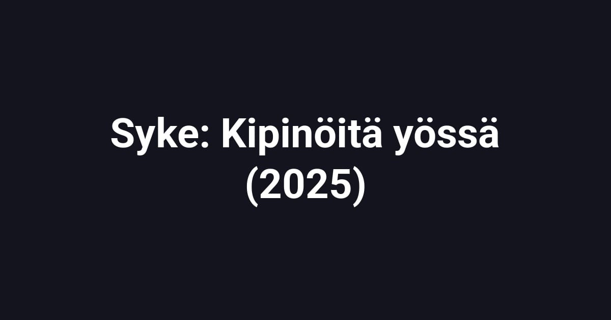 Syke: Kipinöitä yössä (2025)