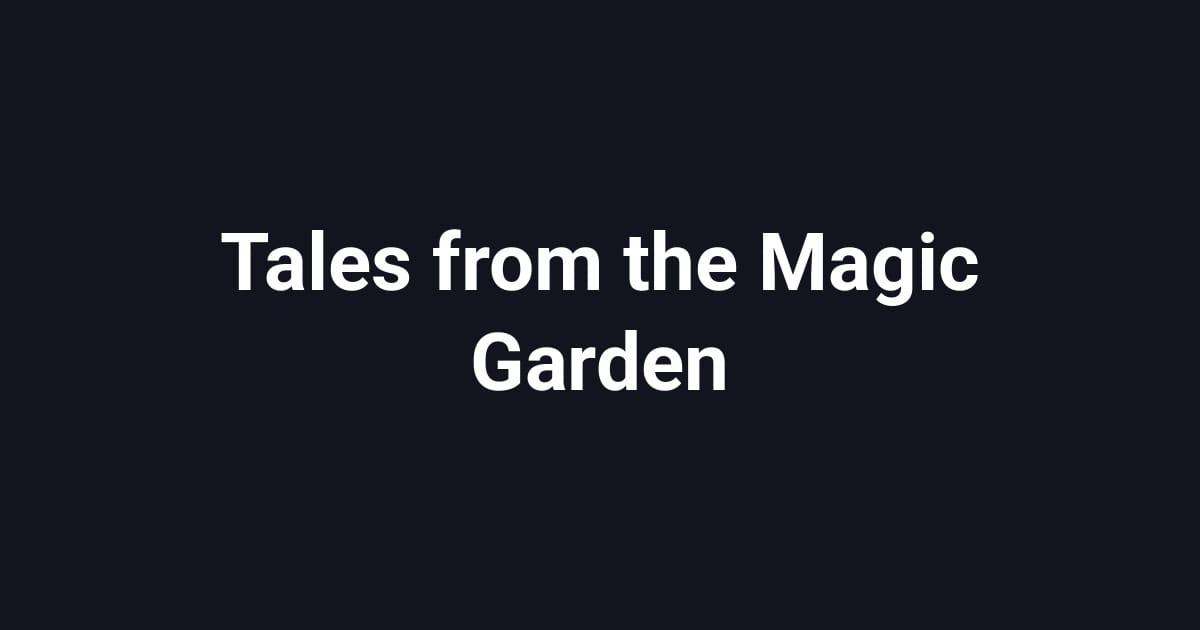 Tales from the Magic Garden
