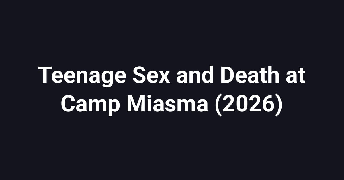 Teenage Sex and Death at Camp Miasma (2026)