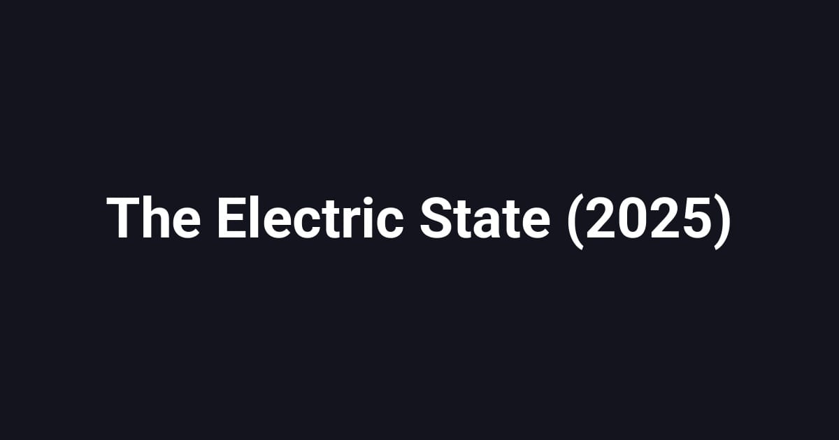 The Electric State (2025)
